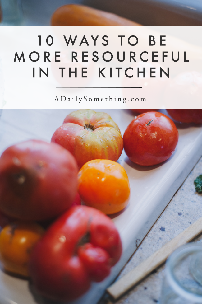 Ten Ways to be More Resourceful in the Kitchen